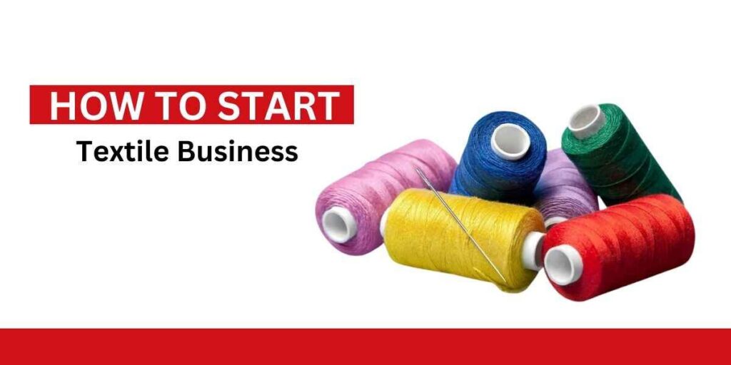 How to Start a Textile Business: A Comprehensive Guide