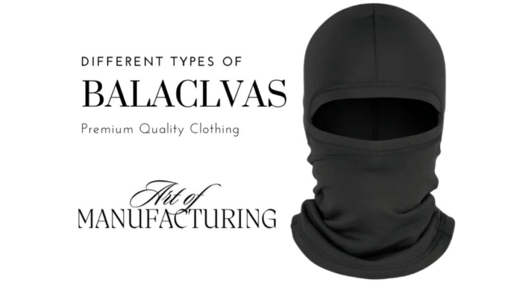 Black balaclava shown on a white background with the text “DIFFERENT TYPES OF BALACLAVAS” and “Art of MANUFACTURING.”
