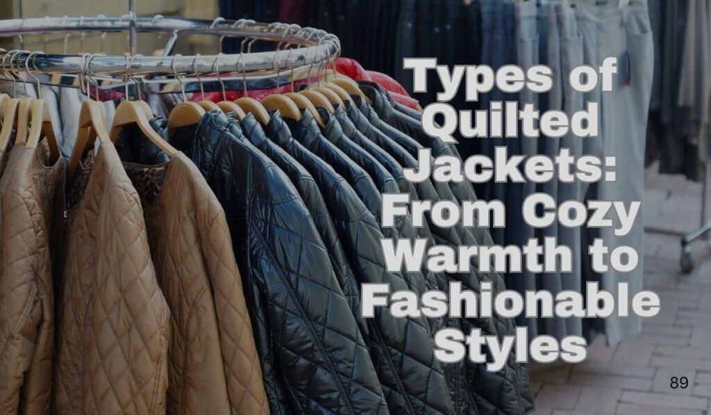 Types of Quilted Jackets: From Cozy Warmth to Fashionable Styles - versatile and stylish outerwear options for every season.