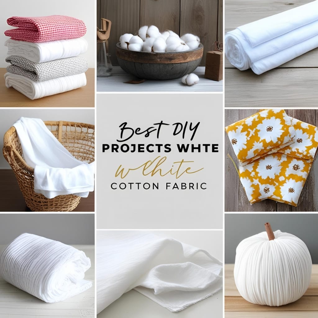 A collage featuring various DIY projects made with white cotton fabric. The images include folded fabric, cotton bolls, a rolled fabric bundle, a crumpled piece of fabric, a fabric curtain in a basket, patterned fabric, and a white pumpkin-shaped decor item.