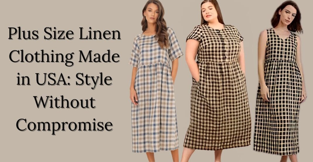 A model wearing stylish plus-size linen clothing, showcasing the breathable and comfortable fabric, made in the USA.