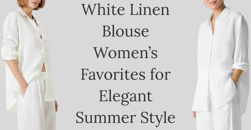Two women wearing white linen blouses and pants, standing against a light background with the text "White Linen Blouse Women's Favorites for Elegant Summer Style" between them.