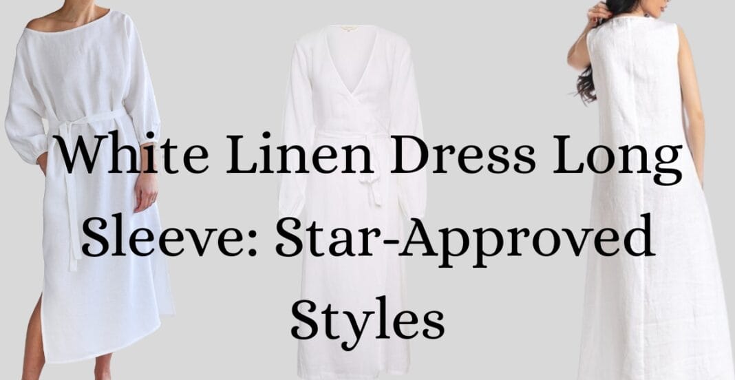 White linen dress long sleeve styles worn by women – elegant, breathable summer fashion.