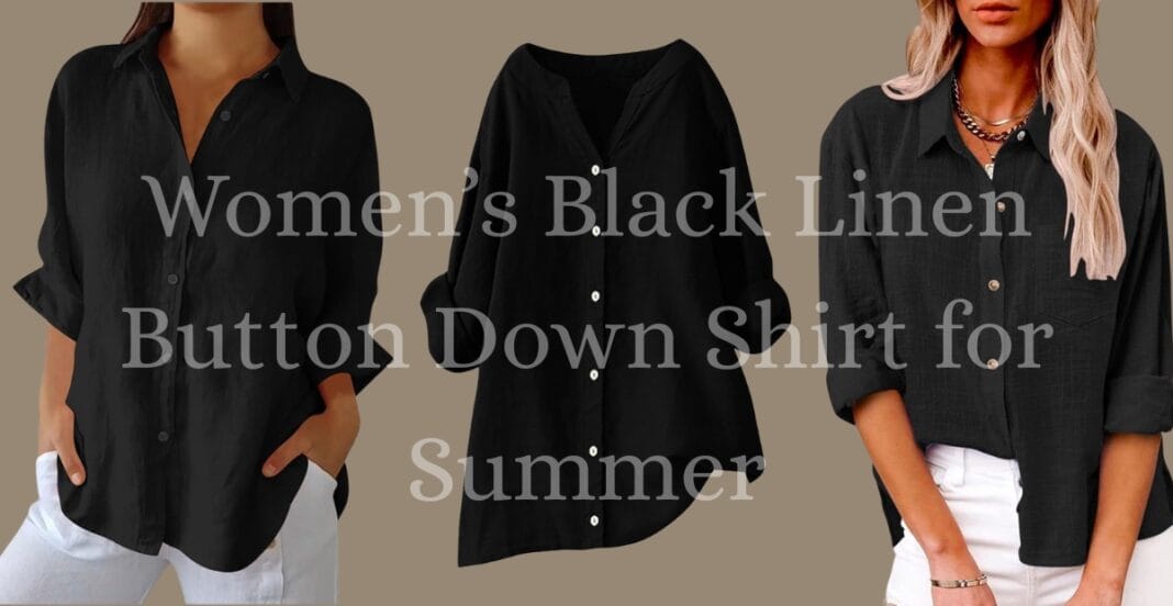 Women wearing black linen button-down shirts styled for summer.
