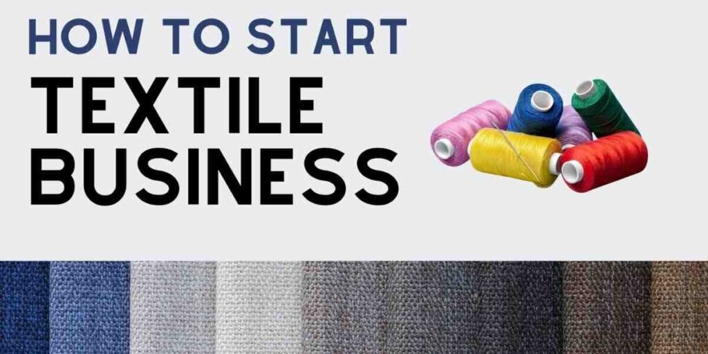 How to Start a Textile Business: A Comprehensive Guide