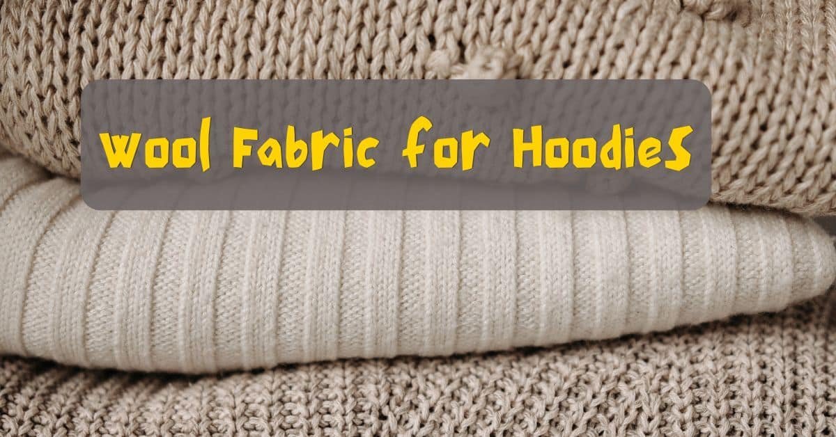 Wool Fabric for the hoodies.