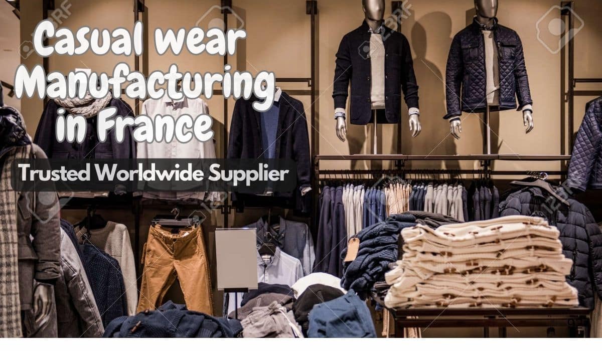 the featured image show the casual wear manufacturing in france and trusted worldwide supplier