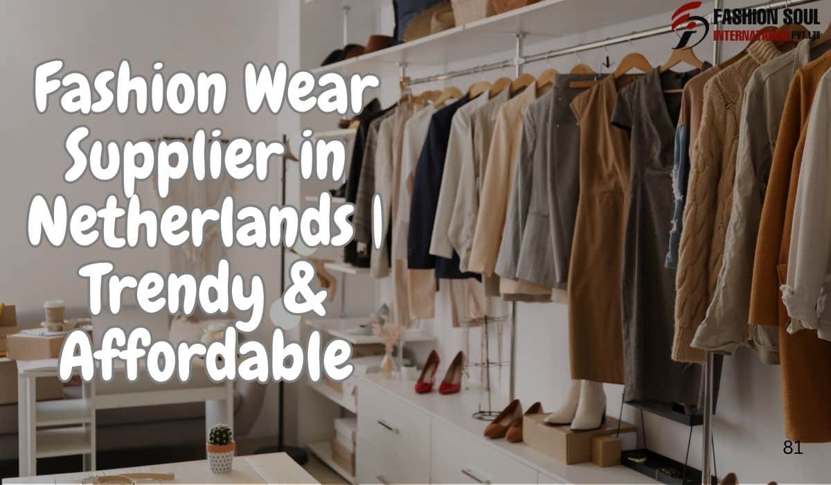 Stylish clothing collection from a leading fashion wear supplier in Netherlands by Fashion Soul International for fashion wear supplier in Netherlands