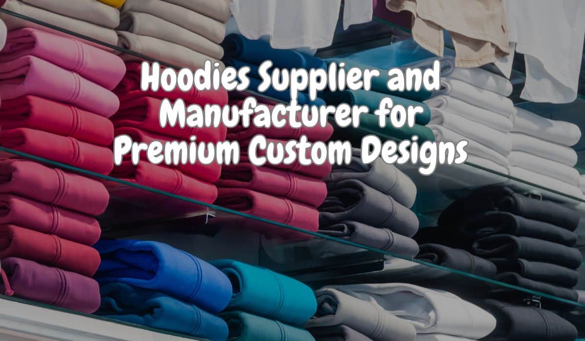Premium custom hoodies in various colors from a trusted Hoodies Supplier and Manufacturer.