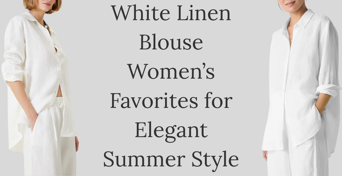 Two women wearing white linen blouses and pants, standing against a light background with the text "White Linen Blouse Women's Favorites for Elegant Summer Style" between them.