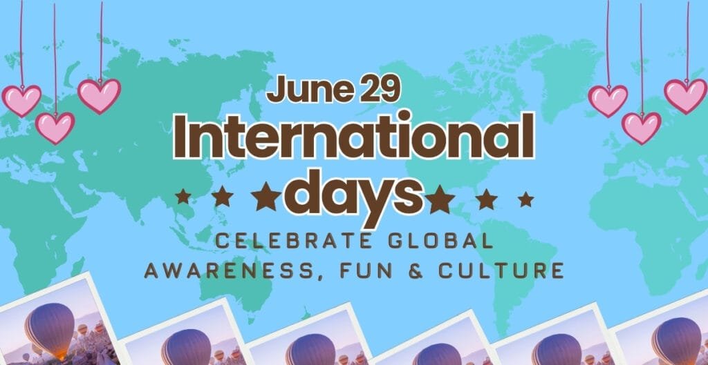 A colorful graphic celebrating International Days on June 29, featuring a world map in the background, hanging pink hearts, and photos of hot air balloons at the bottom. Text on the graphic reads: "June 29 International Days. Celebrate Global Awareness, Fun & Culture."